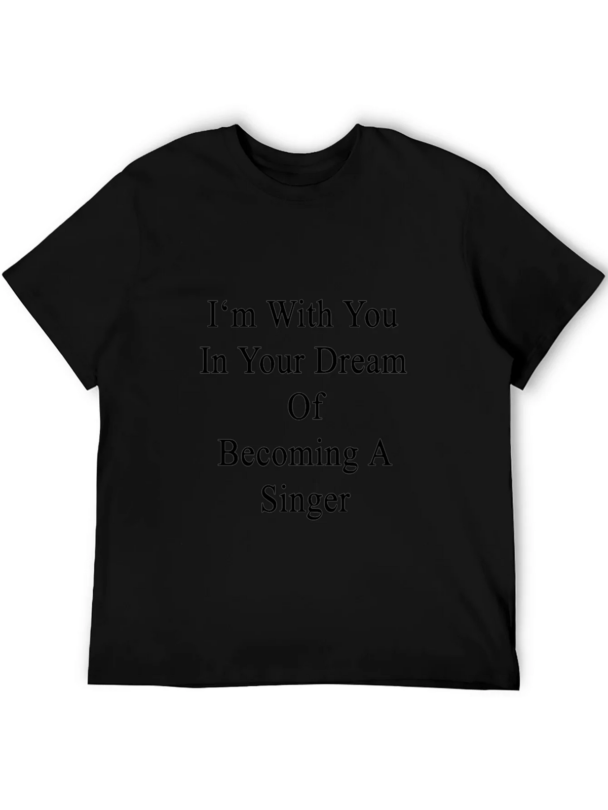 Inspirational Singer Dream T-Shirt - Black